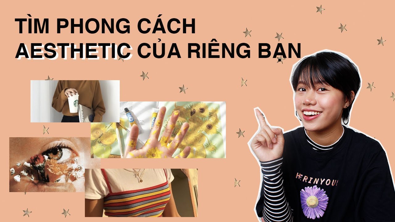 TÌM RA PHONG CÁCH AESTHETIC CHO RIÊNG BẠN